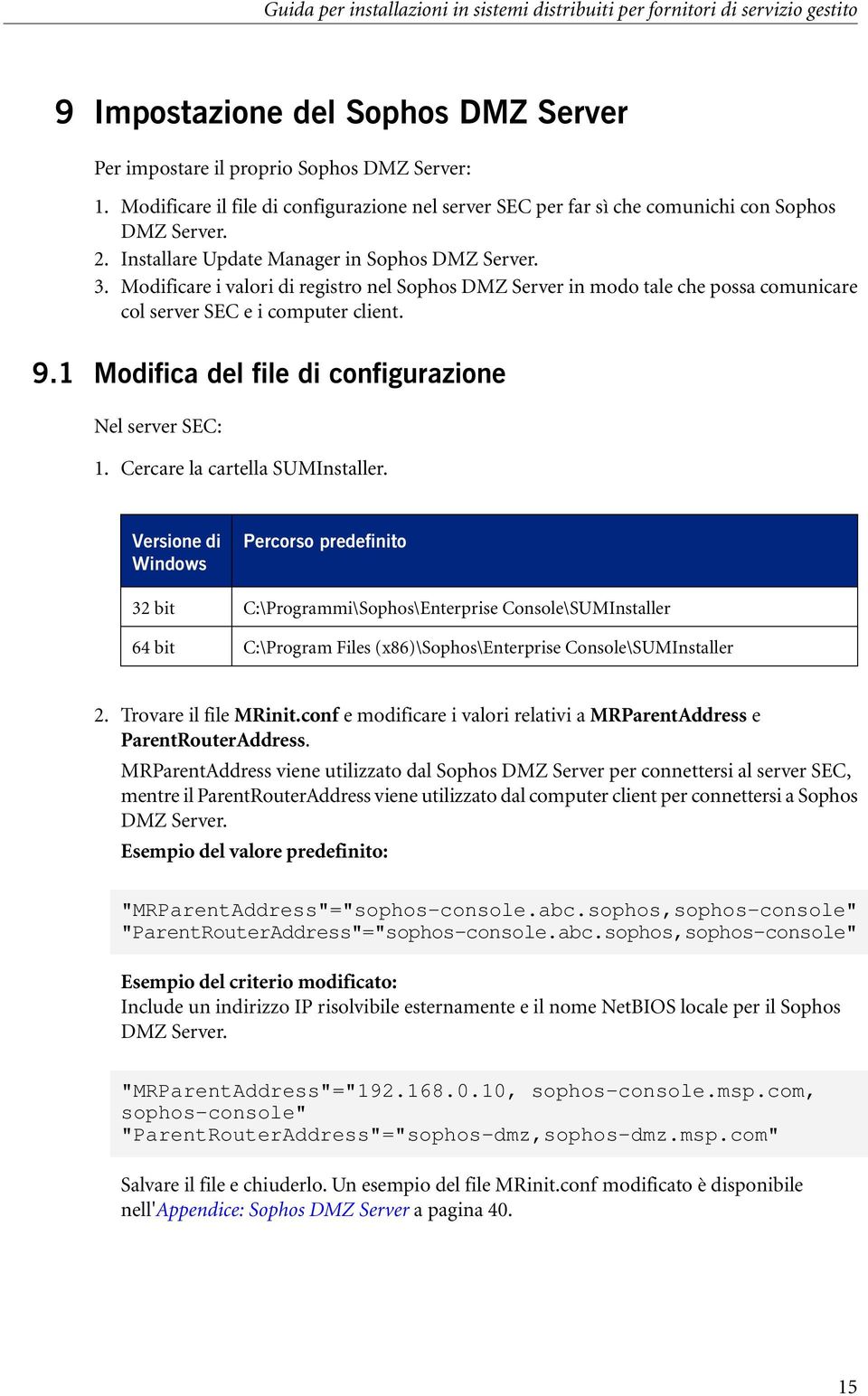 Modificare i valori di registro nel Sophos DMZ Server in modo tale che possa comunicare col server SEC e i computer client. 9.1 Modifica del file di configurazione Nel server SEC: 1.