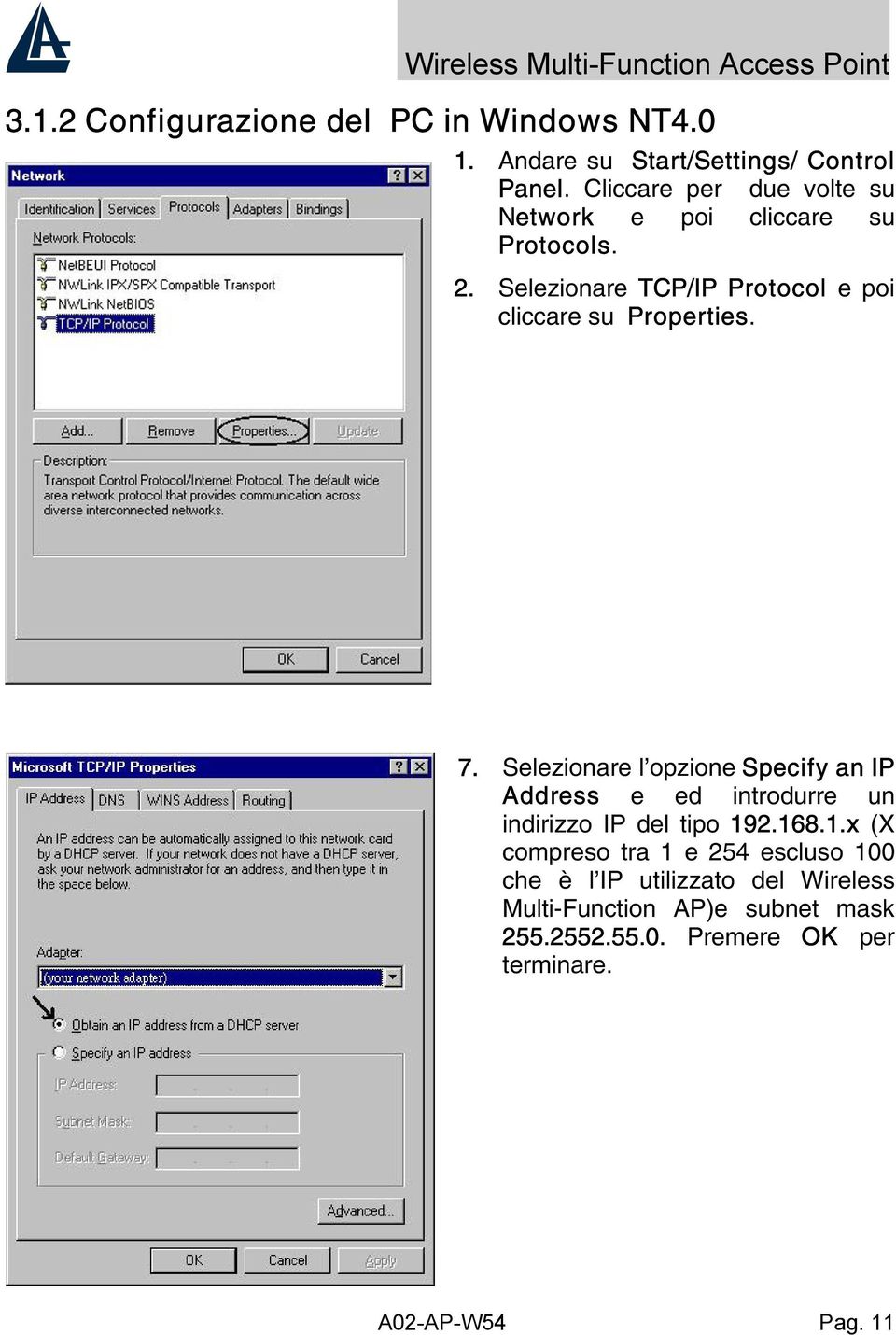Selezionare TCP/IP Protocol e poi cliccare su Properties. 7.