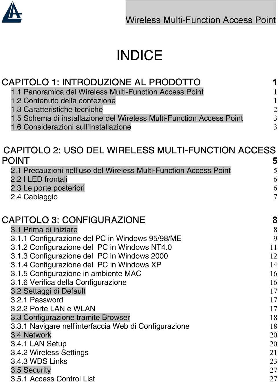 1 Precauzioni nell uso del Wireless Multi-Function Access Point 5 2.2 I LED frontali 6 2.3 Le porte posteriori 6 2.4 Cablaggio 7 CAPITOLO 3: CONFIGURAZIONE 8 3.1 Prima di iniziare 8 3.1.1 Configurazione del PC in Windows 95/98/ME 9 3.