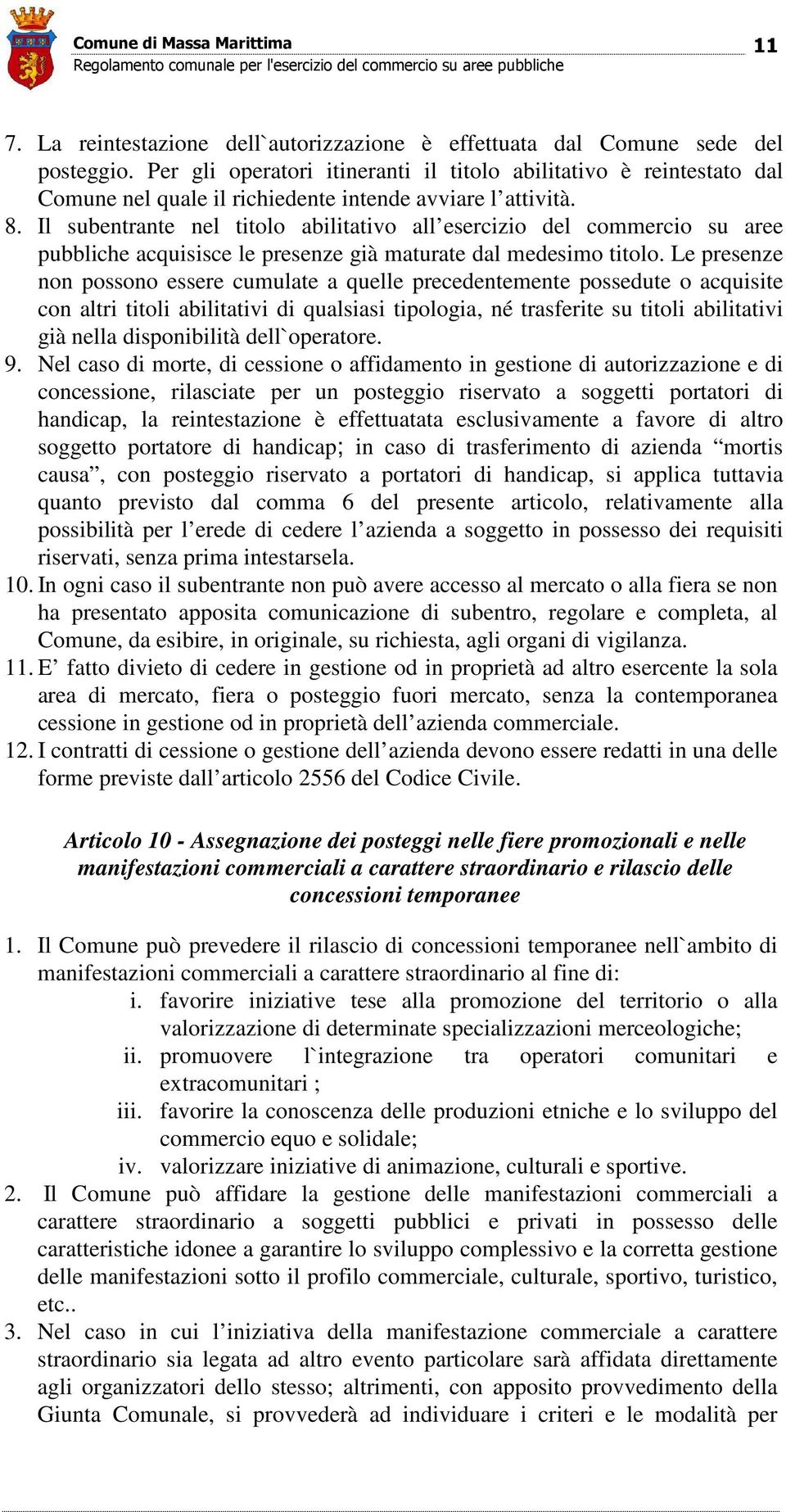 Il subentrante nel titolo abilitativo all esercizio del commercio su aree pubbliche acquisisce le presenze già maturate dal medesimo titolo.