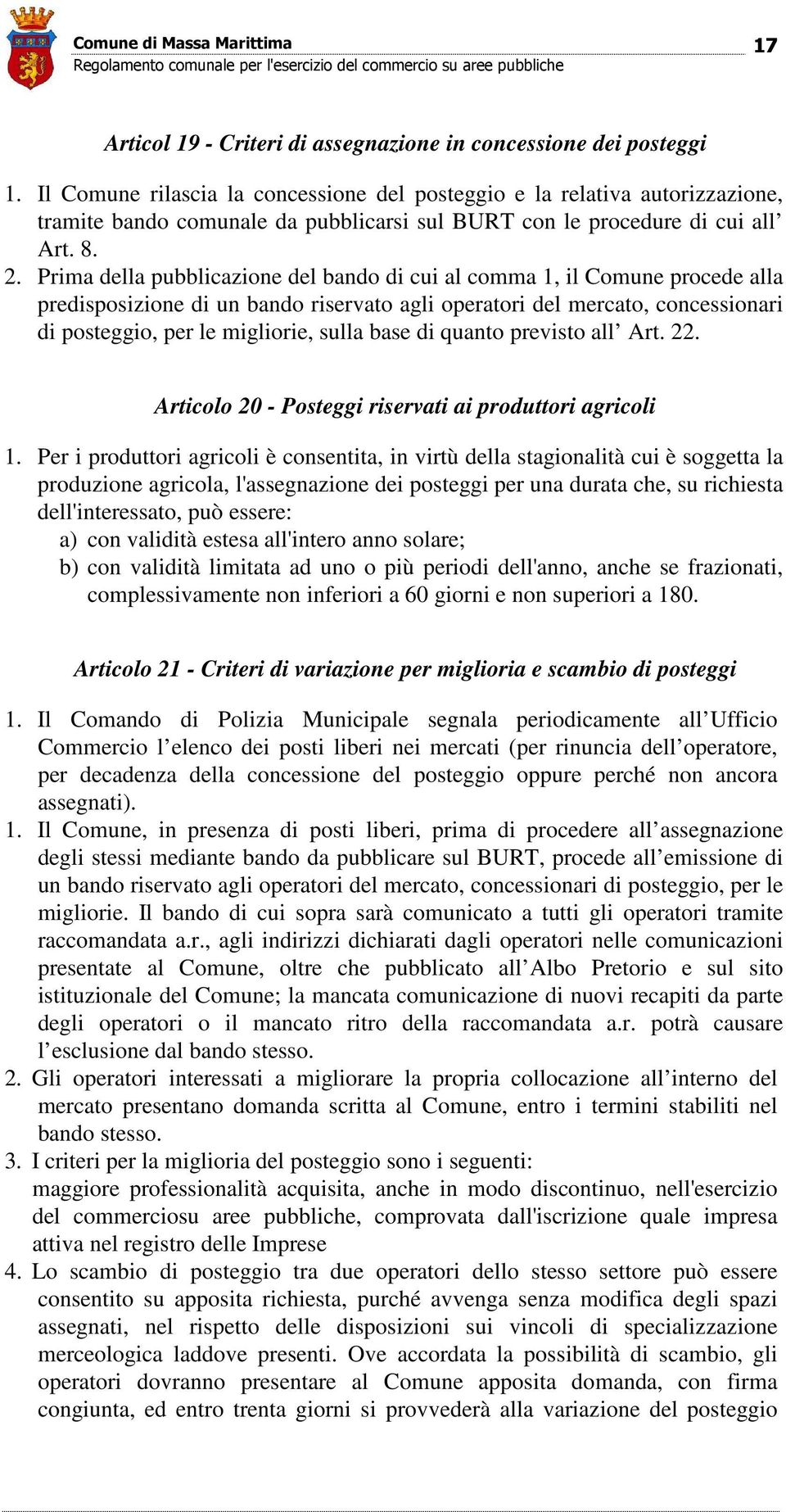 Prima della pubblicazione del bando di cui al comma 1, il Comune procede alla predisposizione di un bando riservato agli operatori del mercato, concessionari di posteggio, per le migliorie, sulla