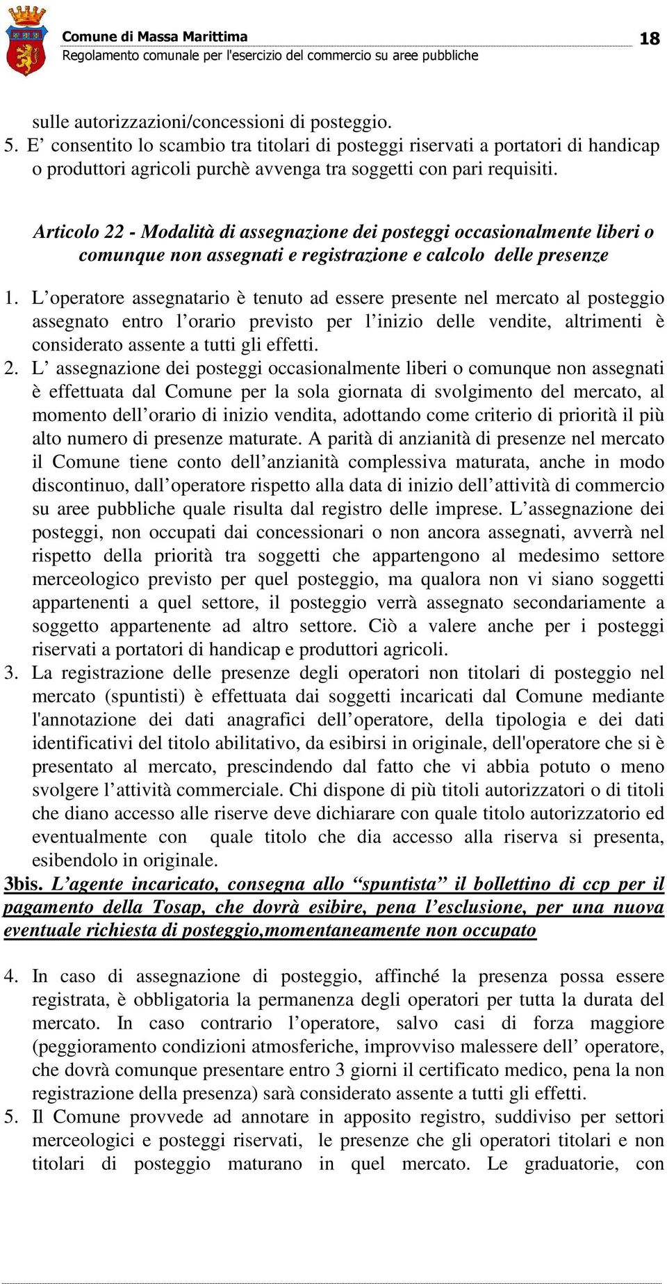 Articolo 22 - Modalità di assegnazione dei posteggi occasionalmente liberi o comunque non assegnati e registrazione e calcolo delle presenze 1.