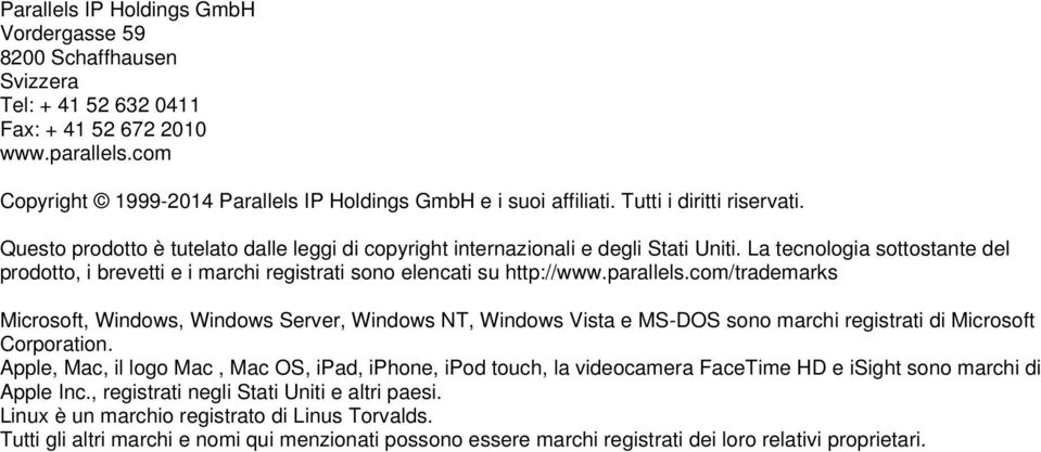 La tecnologia sottostante del prodotto, i brevetti e i marchi registrati sono elencati su http://www.parallels.