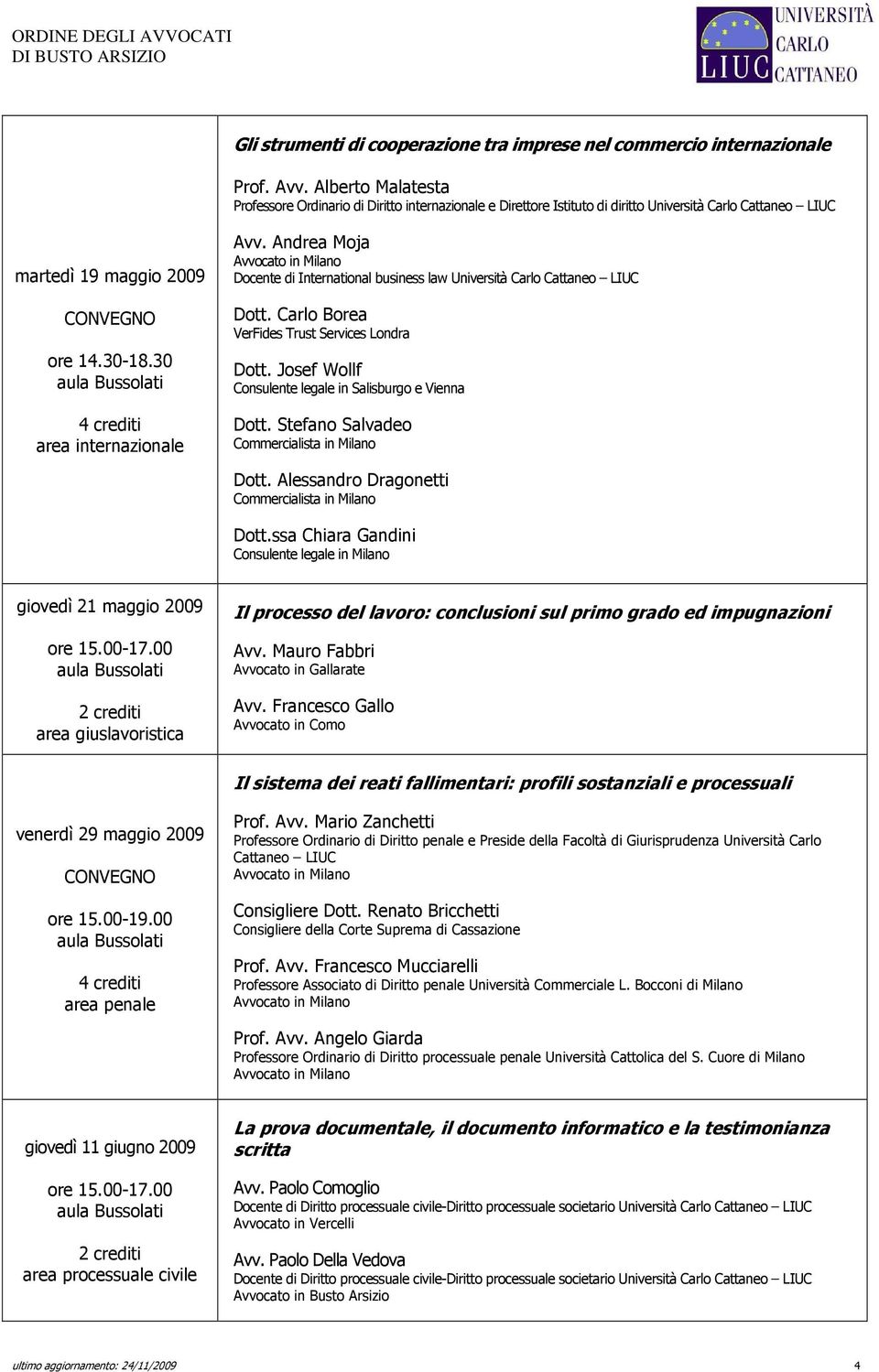 30 4 crediti area internazionale Avv. Andrea Moja Docente di International business law Università Carlo Cattaneo LIUC Dott. Carlo Borea VerFides Trust Services Londra Dott.