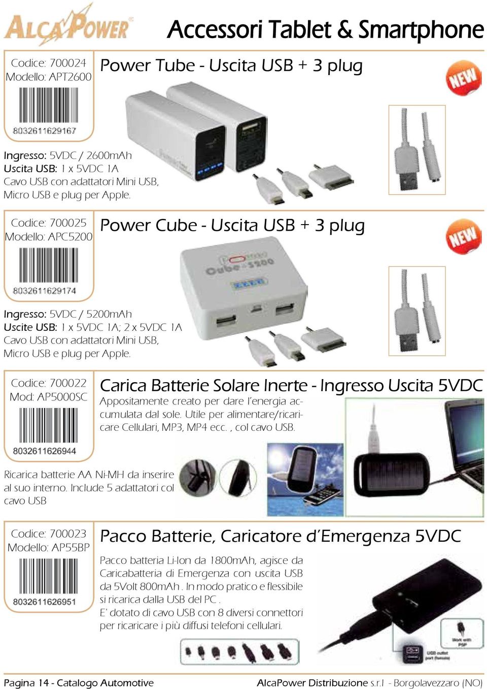 Codice: 700022 Mod: AP5000SC Carica Batterie Solare Inerte - Ingresso Uscita 5VDC Appositamente creato per dare l energia accumulata dal sole. Utile per alimentare/ricaricare Cellulari, MP3, MP4 ecc.