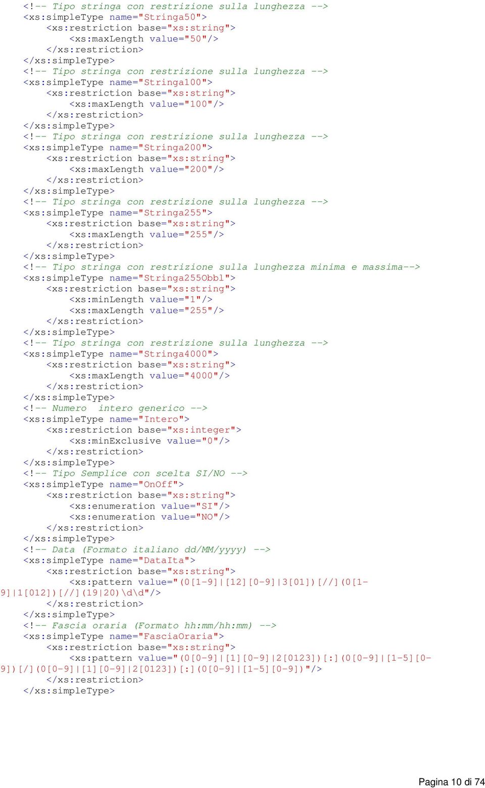 -- Tipo stringa con restrizione sulla lunghezza --> <xs:simpletype name="stringa200"> <xs:restriction base="xs:string"> <xs:maxlength value="200"/> </xs:restriction> </xs:simpletype> <!