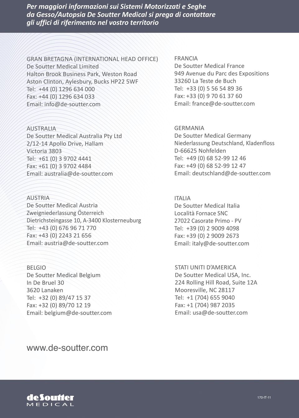 com FRANCIA De Soutter Medical France 949 Avenue du Parc des Expositions 33260 La Teste de Buch Tel: +33 (0) 5 56 54 89 36 Fax: +33 (0) 9 70 61 37 60 Email: france@desoutter.