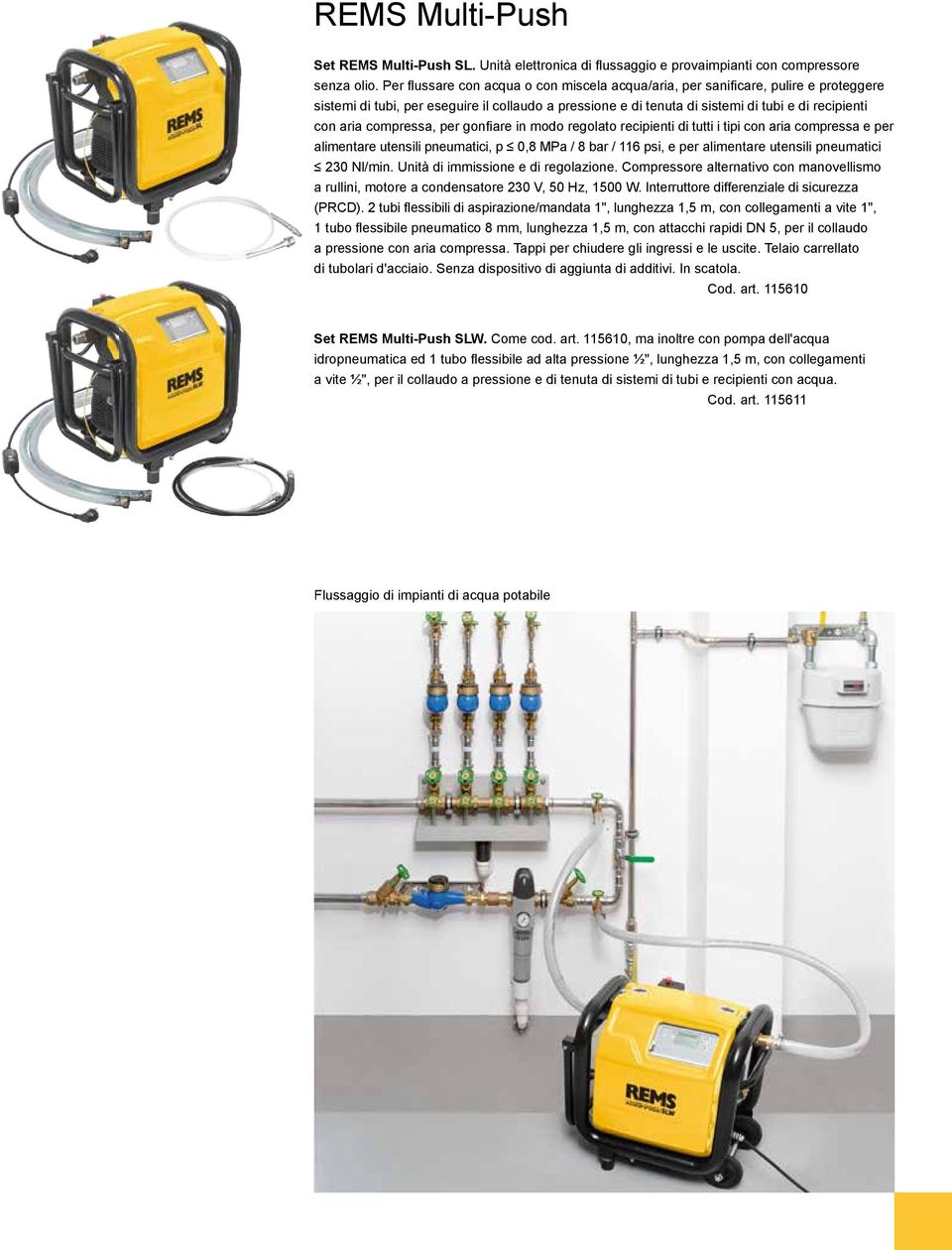 compressa, per gonfi are in modo regolato recipienti di tutti i tipi con aria compressa e per alimentare utensili pneumatici, p 0,8 MPa / 8 bar / 116 psi, e per alimentare utensili pneumatici 230