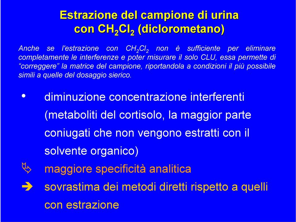 campione, riportandola a condizioni il più possibile simili a quelle del dosaggio sierico.