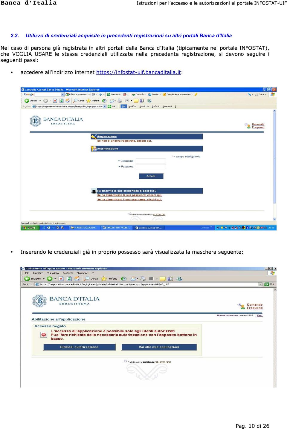 utilizzate nella precedente registrazione, si devono seguire i seguenti passi: accedere all indirizzo internet