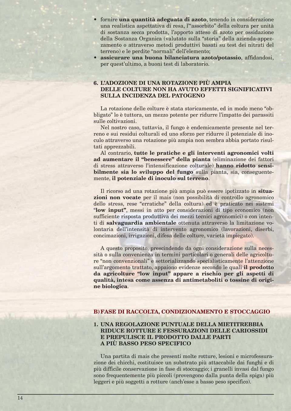 assicurare una buona bilanciatura azoto/potassio, affidandosi, per quest ultimo, a buoni test di laboratorio. 6.