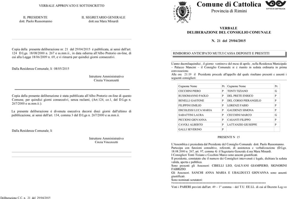 21 del 29/04/2015 è pubblicata, ai sensi dell'art. 124 D.Lgs. 18/08/2000 n. 267 e ss.mm.ii., in data odierna all'albo Pretorio on-line, di cui alla Legge 18/06/2009 n.