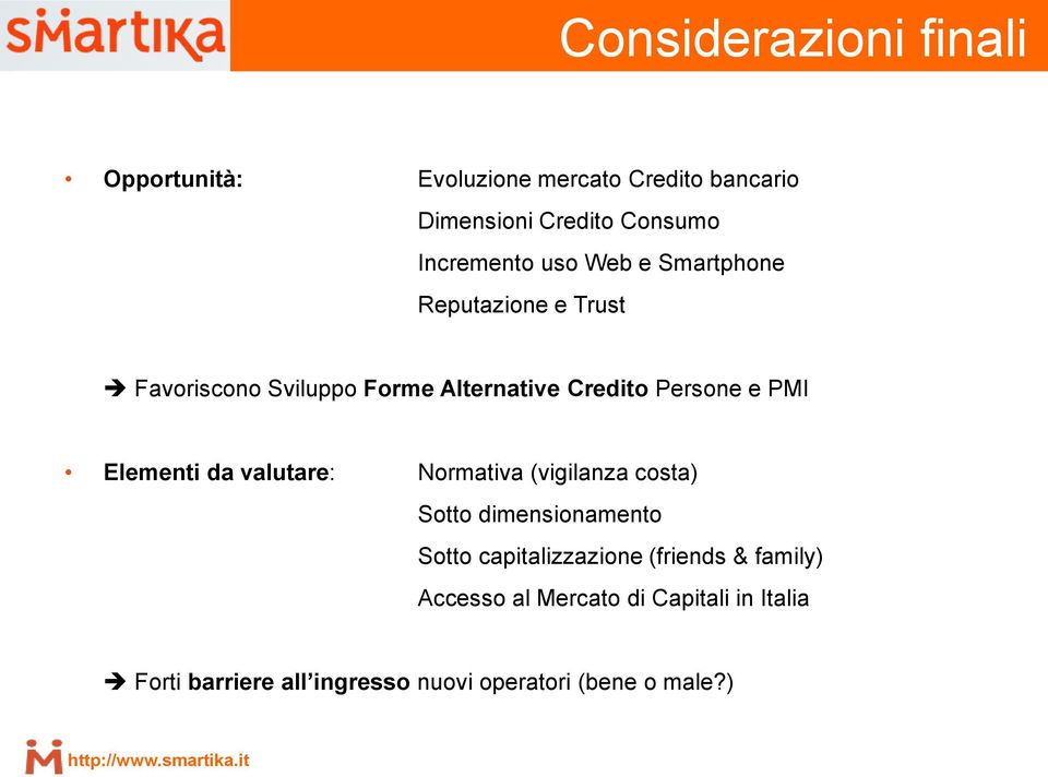 da valutare: Normativa (vigilanza costa) Sotto dimensionamento Sotto capitalizzazione (friends & family)