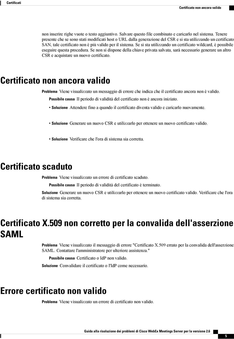 Se si sta utilizzando un certificato wildcard, è possibile eseguire questa procedura.