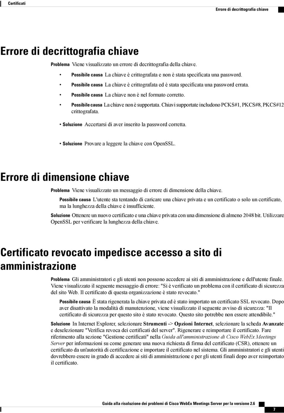 Possibile causa La chiave non è nel formato corretto. Possibile causa La chiave non è supportata. Chiavi supportate includono PCKS#1, PKCS#8, PKCS#12 crittografata.