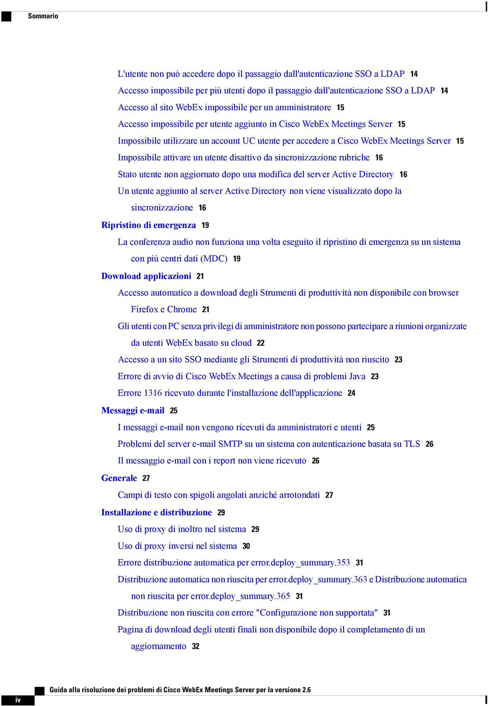 15 Impossibile attivare un utente disattivo da sincronizzazione rubriche 16 Stato utente non aggiornato dopo una modifica del server Active Directory 16 Un utente aggiunto al server Active Directory