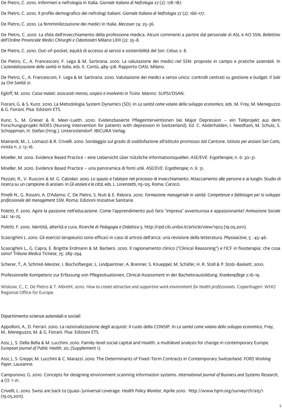 Alcuni commenti a partire dal personale di ASL e AO SSN, Bollettino dell'ordine Provinciale Medici Chirurghi e Odontoiatri Milano LXIII (2): 25-8. De Pietro, C. 2010.