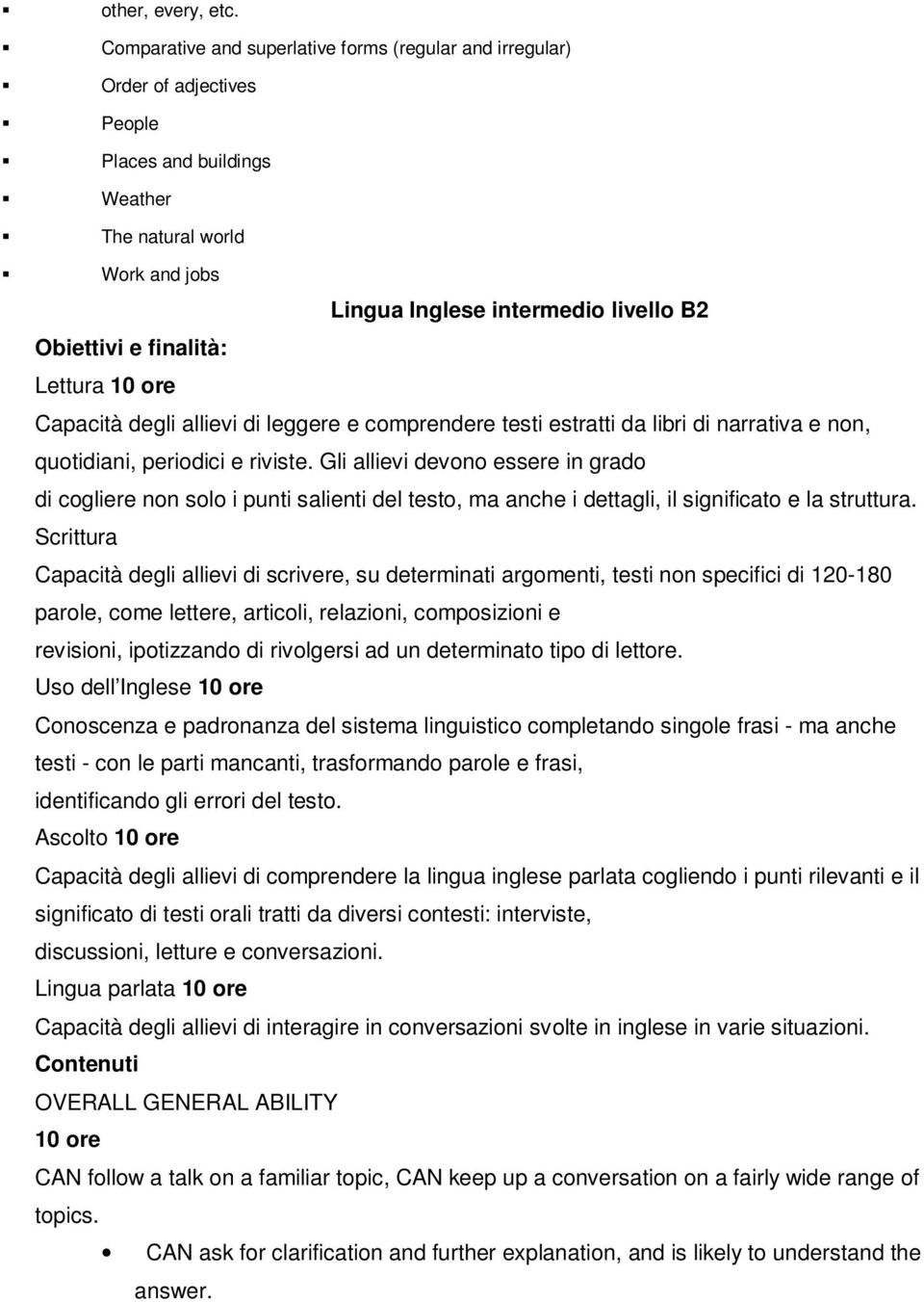 finalità: Lettura 10 ore Capacità degli allievi di leggere e comprendere testi estratti da libri di narrativa e non, quotidiani, periodici e riviste.