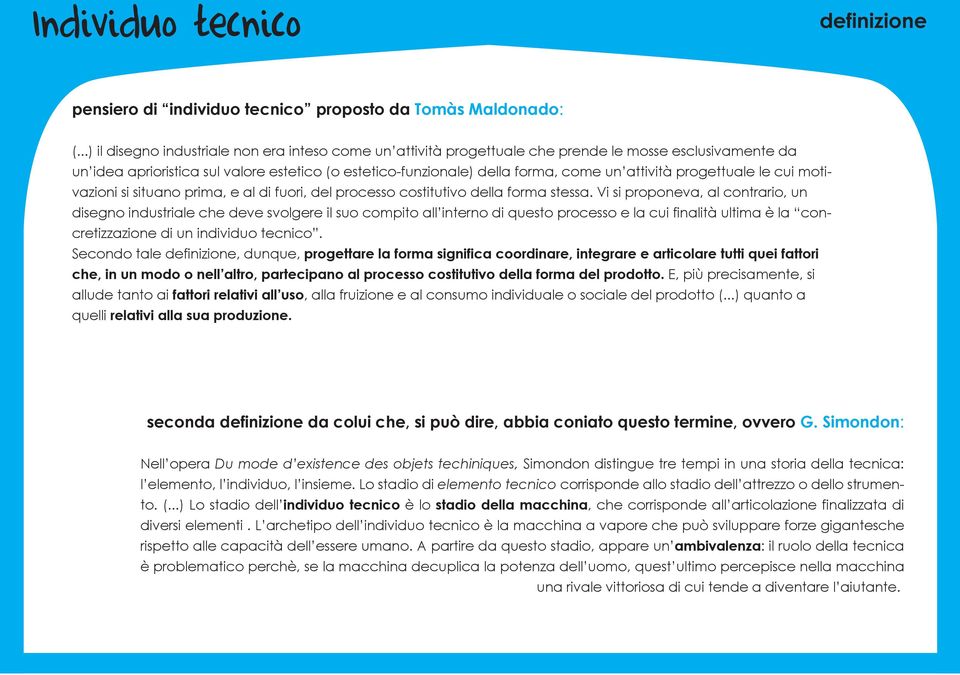 attività progettuale le cui motivazioni si situano prima, e al di fuori, del processo costitutivo della forma stessa.