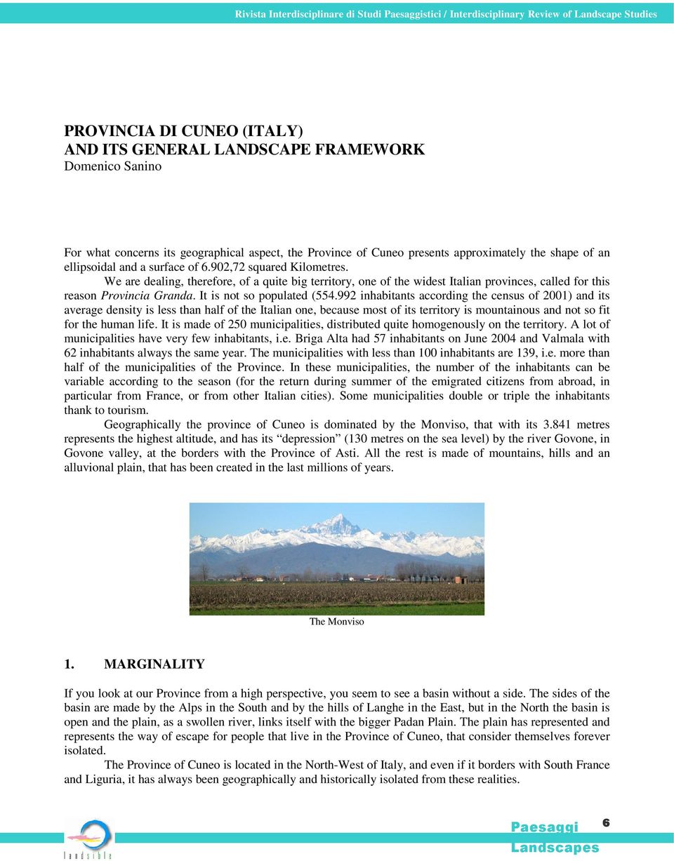 We are dealing, therefore, of a quite big territory, one of the widest Italian provinces, called for this reason Provincia Granda. It is not so populated (554.