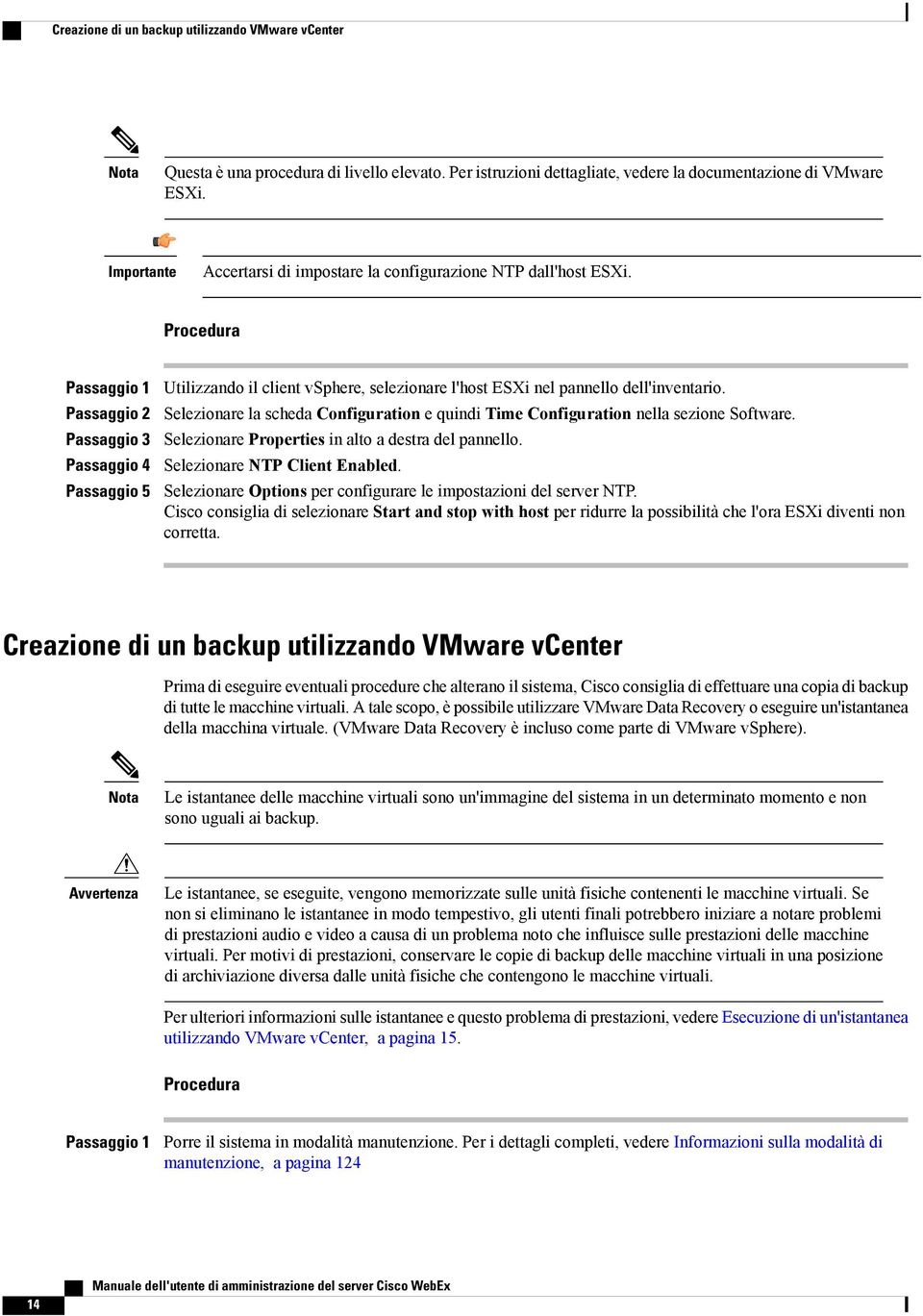 Procedura Passaggio 1 Passaggio 2 Passaggio 3 Passaggio 4 Passaggio 5 Utilizzando il client vsphere, selezionare l'host ESXi nel pannello dell'inventario.