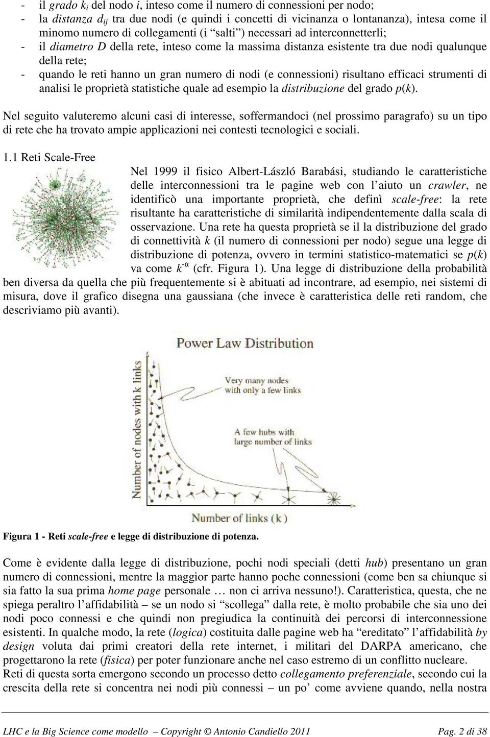 connessioni) risultano efficaci strumenti di analisi le proprietà statistiche quale ad esempio la distribuzione del grado p(k).