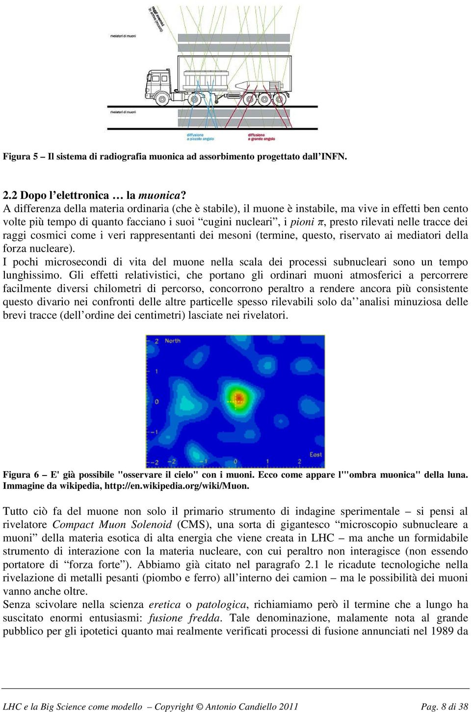 tracce dei raggi cosmici come i veri rappresentanti dei mesoni (termine, questo, riservato ai mediatori della forza nucleare).