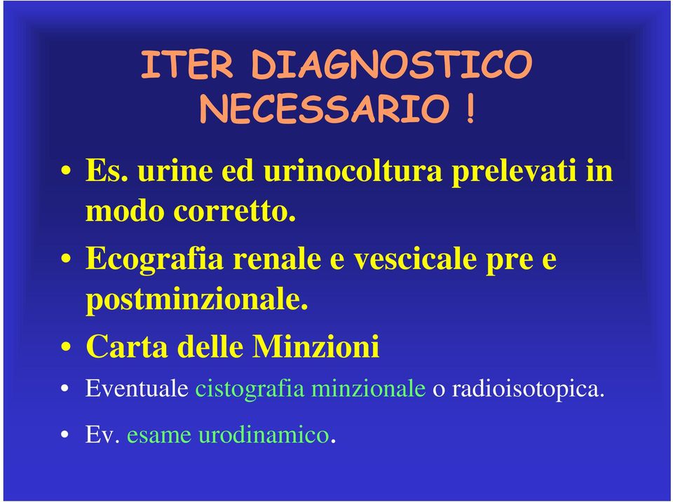 Ecografia renale e vescicale pre e postminzionale.