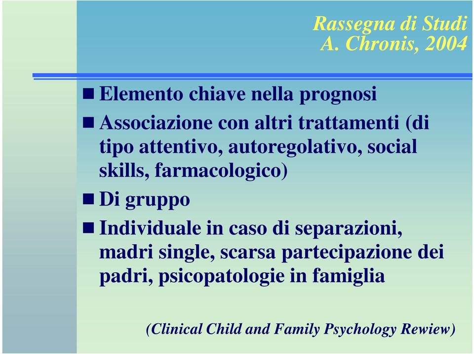 (di tipo attentivo, autoregolativo, social skills, farmacologico) Di gruppo