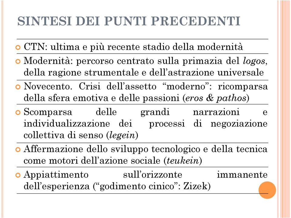 Crisi dell assetto moderno : ricomparsa della sfera emotiva e delle passioni (eros & pathos) Scomparsa delle grandi narrazioni e