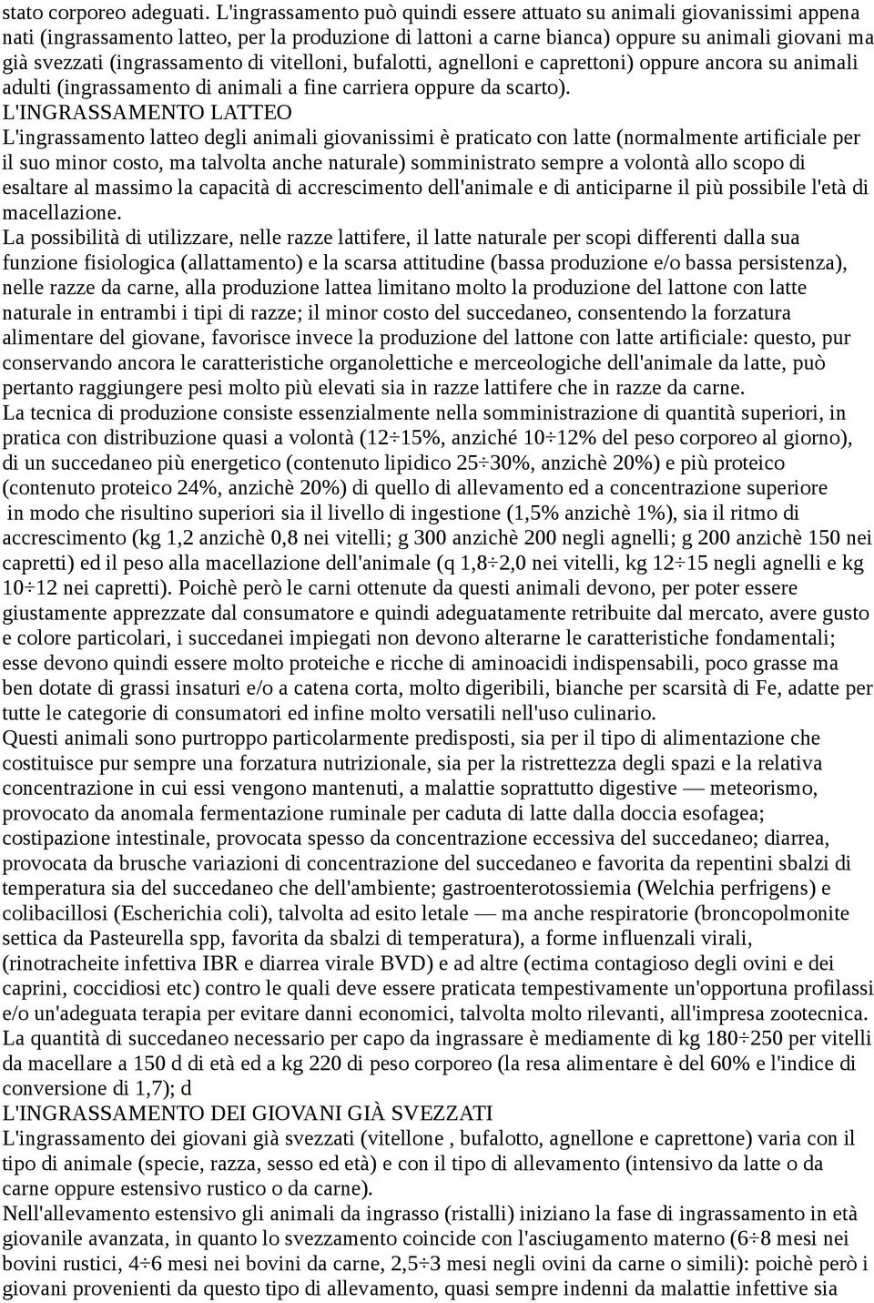 (ingrassamento di vitelloni, bufalotti, agnelloni e caprettoni) oppure ancora su animali adulti (ingrassamento di animali a fine carriera oppure da scarto).