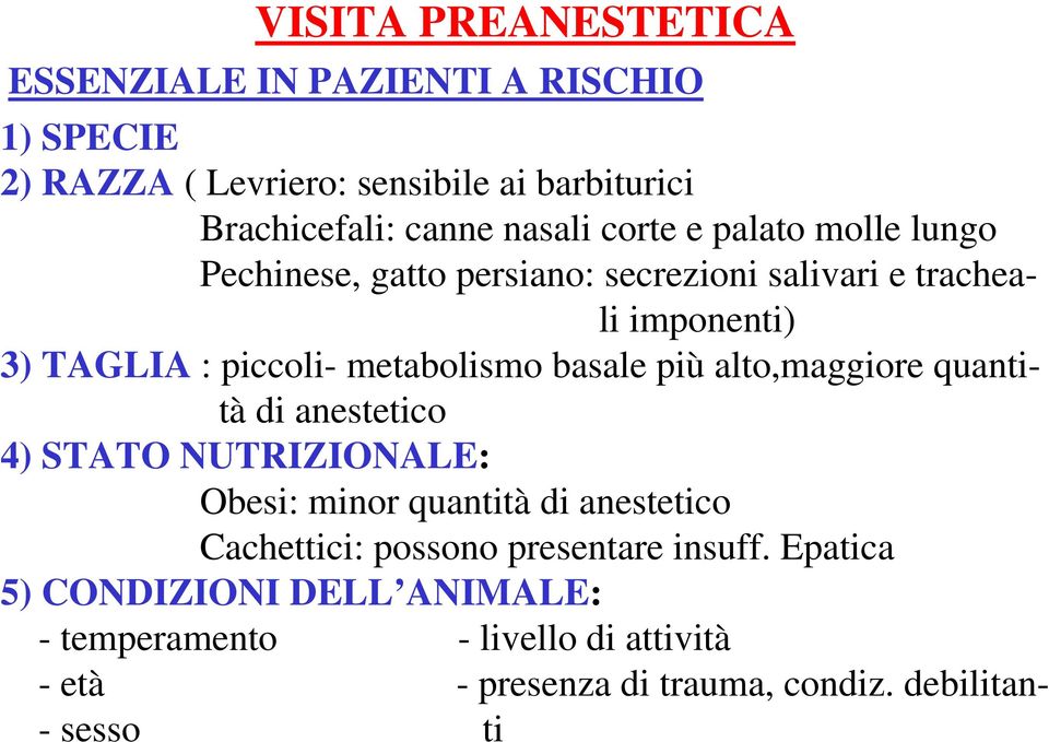 metabolismo basale più alto,maggiore quantità di anestetico 4) STATO NUTRIZIONALE: Obesi: minor quantità di anestetico Cachettici: