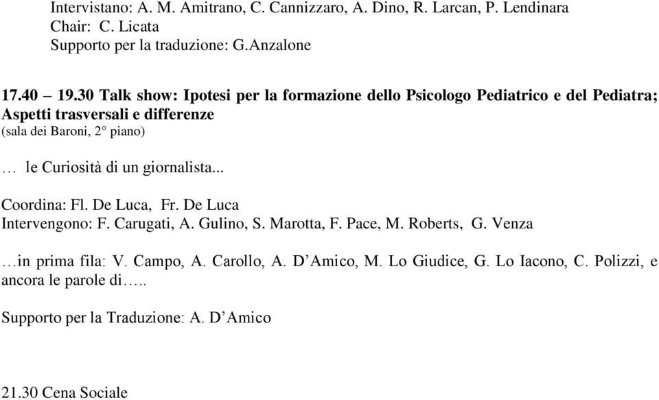 Curiosità di un giornalista... Coordina: Fl. De Luca, Fr. De Luca F. Carugati, A. Gulino, S. Marotta, F. Pace, M. Roberts, G.