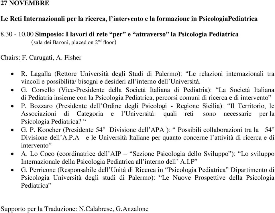 Lagalla (Rettore Università degli Studi di ): Le relazioni internazionali tra vincoli e possibilità/ bisogni e desideri all interno dell Università. G.