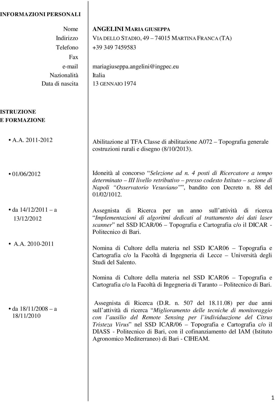 01/06/2012 da 14/12/2011 a 13/12/2012 A.A. 2010-2011 Idoneità al concorso Selezione ad n.