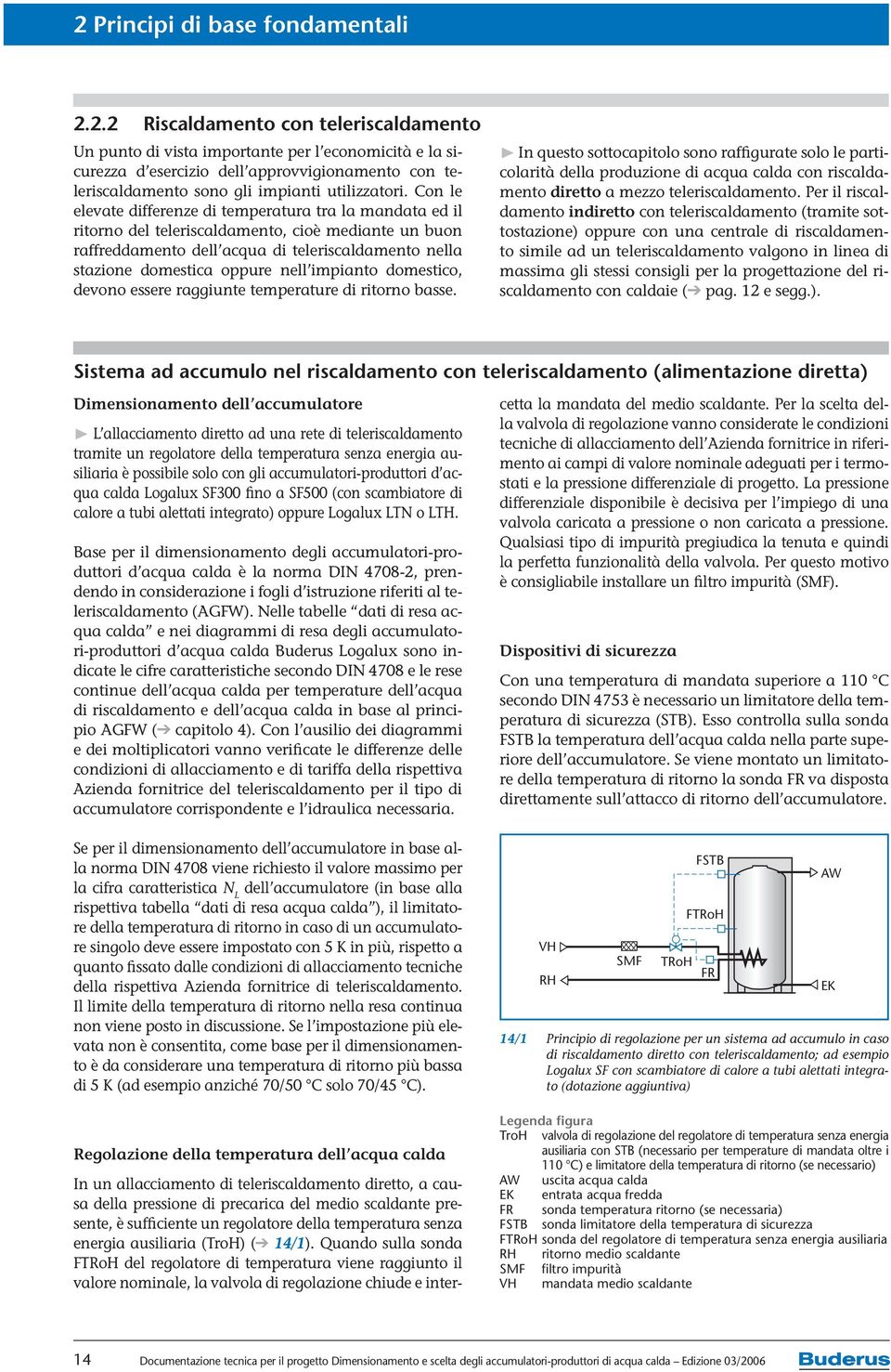 impianto domestico, devono essere raggiunte temperature di ritorno basse.