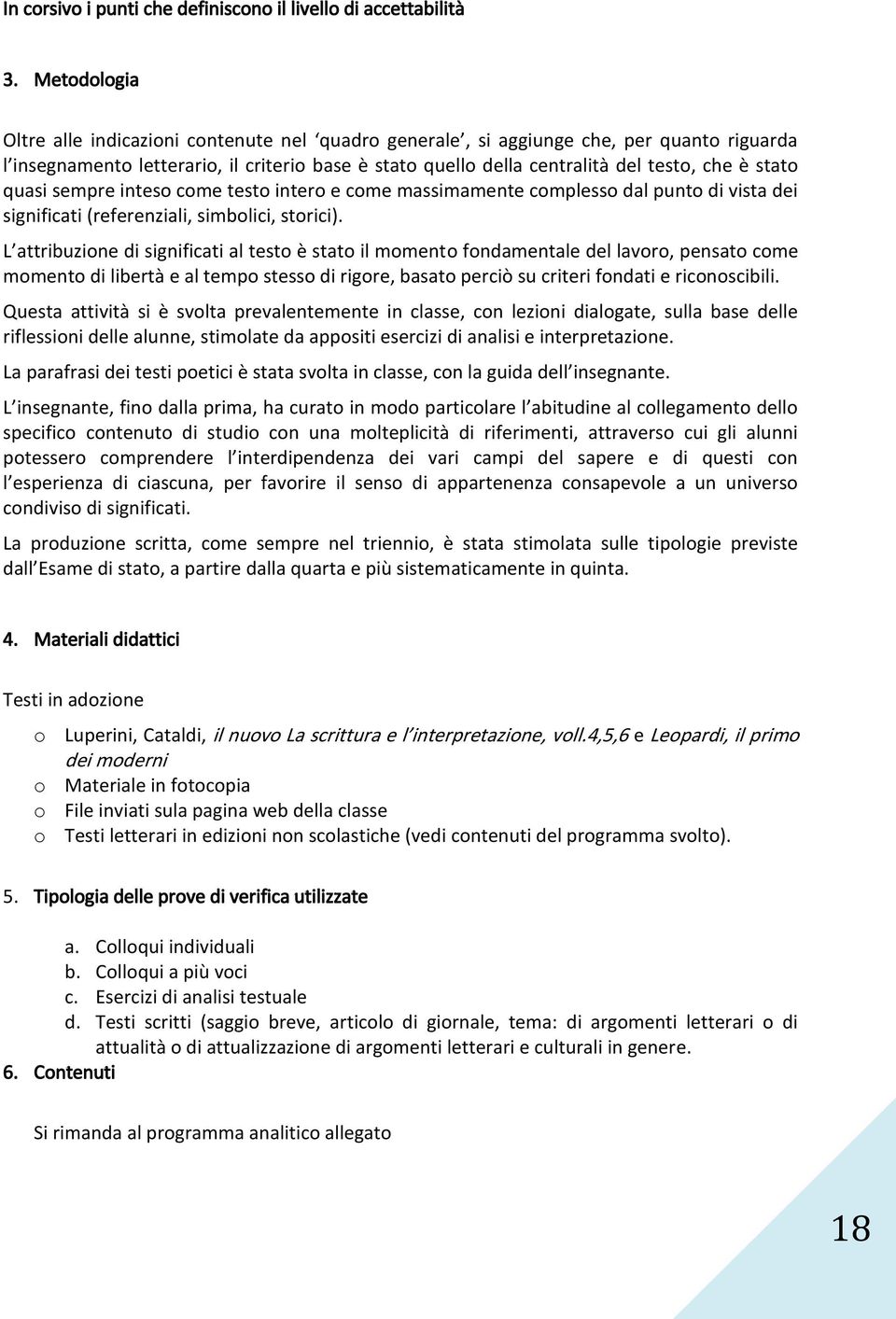 stato quasi sempre inteso come testo intero e come massimamente complesso dal punto di vista dei significati (referenziali, simbolici, storici).