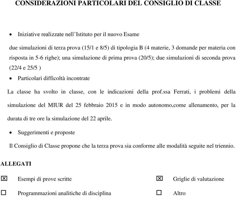 della prof.ssa Ferrati, i problemi della simulazione del MIUR del 25 febbraio 2015 e in modo autonomo,come allenamento, per la durata di tre ore la simulazione del 22 aprile.