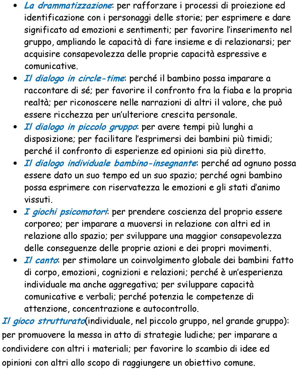 Il dialogo in circle-time: perché il bambino possa imparare a raccontare di sé; per favorire il confronto fra la fiaba e la propria realtà; per riconoscere nelle narrazioni di altri il valore, che