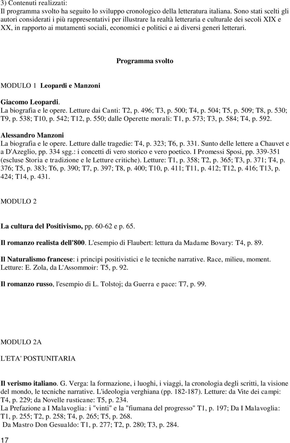 generi letterari. Programma svolto MODULO 1 Leopardi e Manzoni Giacomo Leopardi. La biografia e le opere. Letture dai Canti: T2, p. 496; T3, p. 500; T4, p. 504; T5, p. 509; T8, p. 530; T9, p.