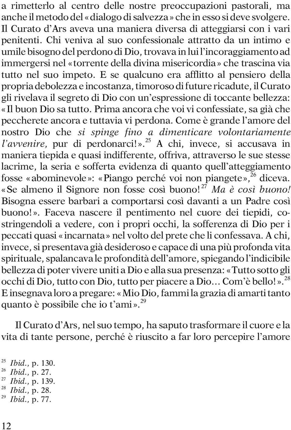 Chi veniva al suo confessionale attratto da un intimo e umile bisogno del perdono di Dio, trovava in lui l'incoraggiamento ad immergersi nel «torrente della divina misericordia» che trascina via