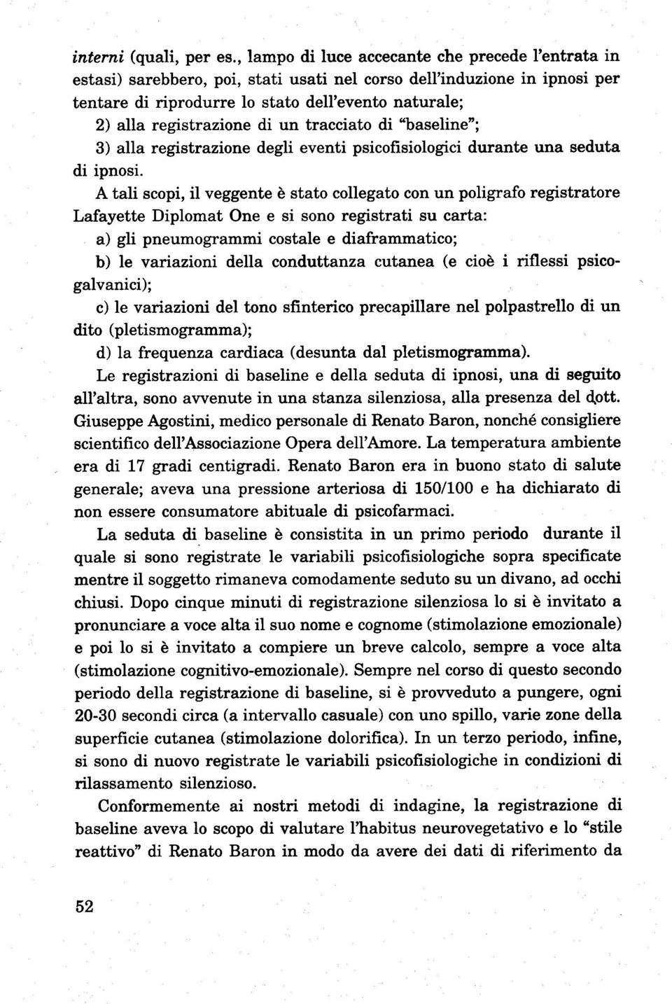 registrazione di un tracciato di "baseline"; 3) alla registrazione degli eventi psicofrsiologici durante una seduta di ipnosi.