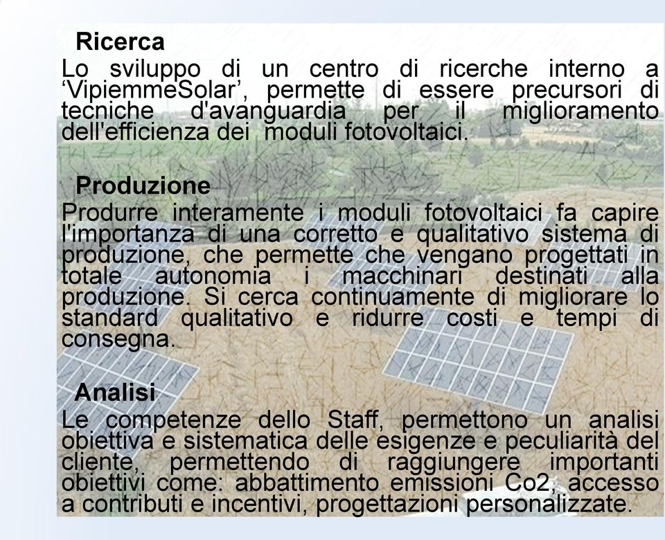 macchinari destinati alla produzione. Si cerca continuamente di migliorare lo standard qualitativo e ridurre costi e tempi di consegna.