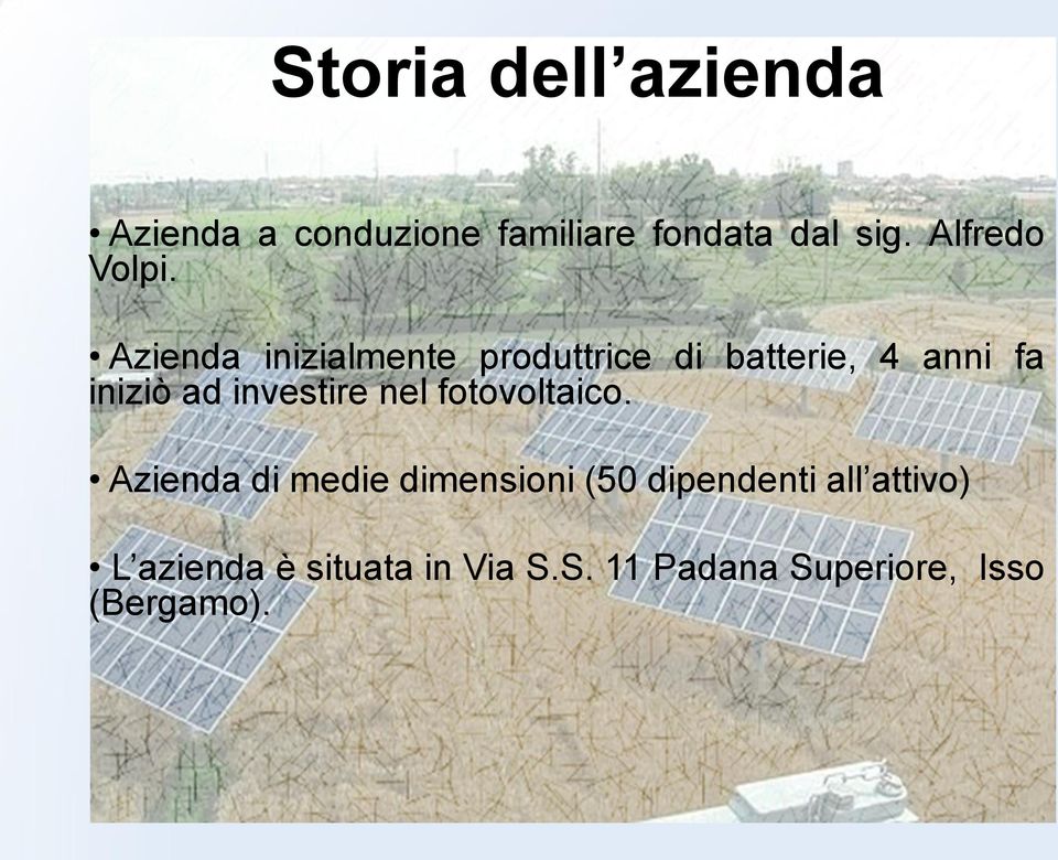 Azienda inizialmente produttrice di batterie, 4 anni fa iniziò ad