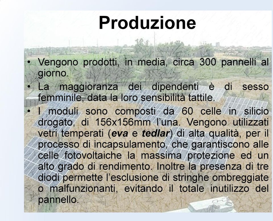 I moduli sono composti da 60 celle in silicio drogato, di 156x156mm l una.