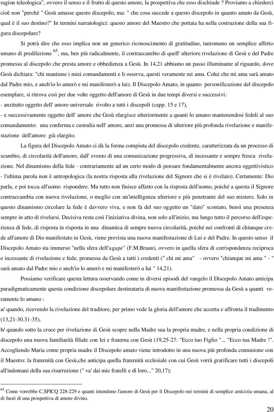 " In termini narratologici: questo amore del Maestro che portata ha nella costruzione della sua figura discepolare?