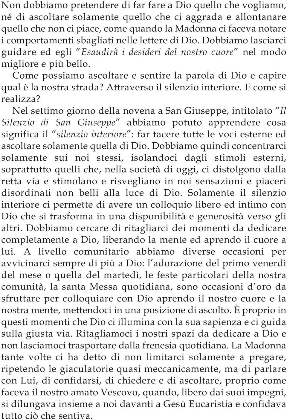 Come possiamo ascoltare e sentire la parola di Dio e capire qual è la nostra strada? Attraverso il silenzio interiore. E come si realizza?