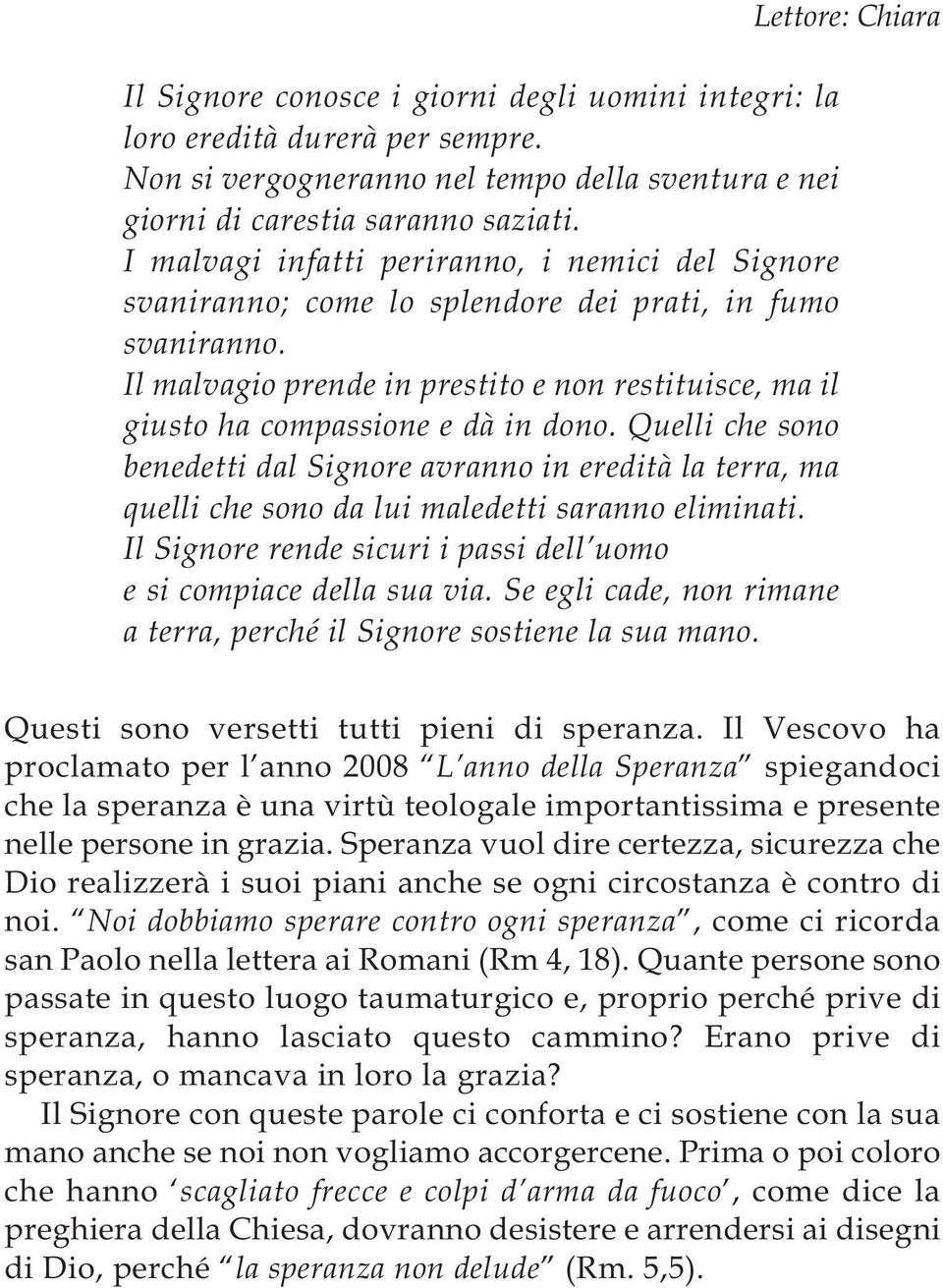 Il malvagio prende in prestito e non restituisce, ma il giusto ha compassione e dà in dono.