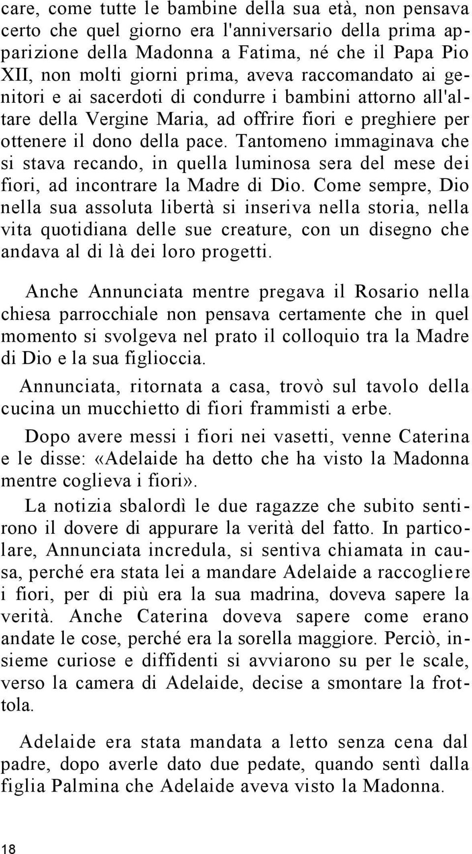 Tantomeno immaginava che si stava recando, in quella luminosa sera del mese dei fiori, ad incontrare la Madre di Dio.