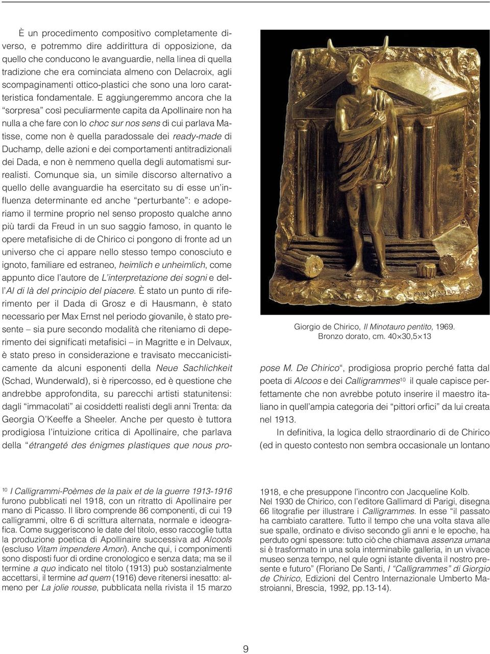 almeno con Delacroix, agli scompaginamenti ottico-plastici che sono una loro caratteristica fondamentale.